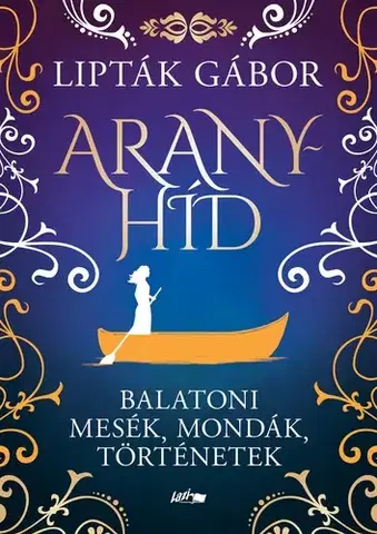 Historické romány Aranyhíd - Gábor Lipták