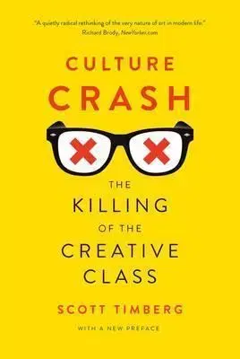 Sociológia, etnológia Culture Crash: The Mugging of the Creative Class - Scott Timberg
