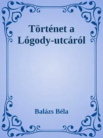 Svetová beletria Történetek a Logody utcáról - Béla Balázs