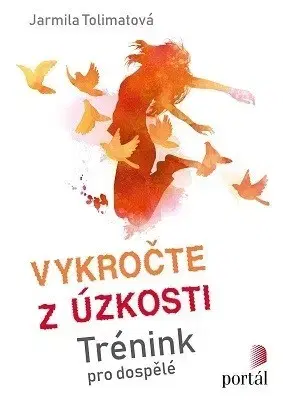 Psychológia, etika Vykročte z úzkosti - Jarmila Tolimatová
