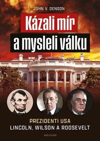 História Kázali mír a mysleli válku - John V. Denson