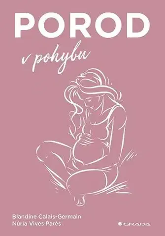 Gynekológia a pôrodníctvo Porod v pohybu - Blandine Calais-Germain,Núria Vives Parés