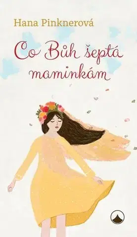 Fejtóny, rozhovory, reportáže Co Bůh šeptá maminkám - Hana Pinknerová