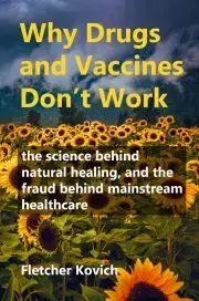 Sociológia, etnológia Why Drugs and Vaccines Don't Work - Kovich Fletcher
