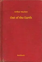 Svetová beletria Out of the Earth - Arthur Machen
