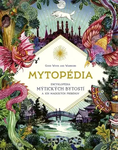 Encyklopédie pre deti a mládež - ostatné Mytopédia. Encyklopédia mýtických bytostí a ich magických príbehov - Good,Denisa Stareková