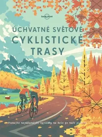 Voda, lyže, cyklo Úchvatné světové cyklistické trasy - Kolektív autorov