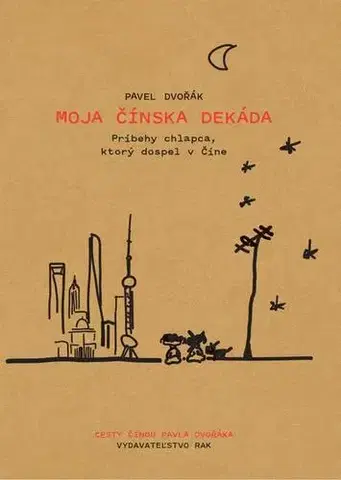 Skutočné príbehy Moja čínska dekáda - Pavel Dvořák mladší
