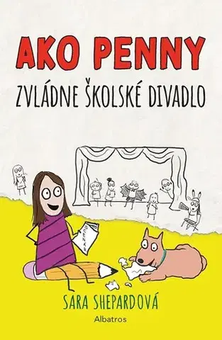 Pre dievčatá Ako Penny zvládne školské divadlo - Sara Shepard,Sara Shepard,Ivana Cingelová