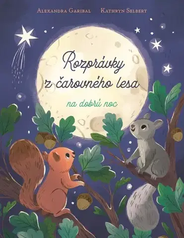Rozprávky Rozprávky z čarovného lesa na dobrú noc - Alexandra Garibal