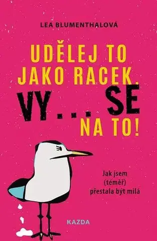 Rozvoj osobnosti Udělej to jako racek. Vy... se na to! - Lea Blumenthalová