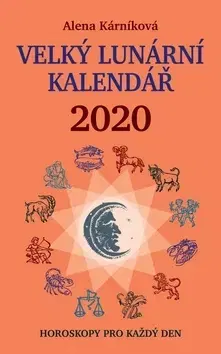 Astrológia, horoskopy, snáre Velký lunární kalendář 2020 - Horoskopy pro každý den - Alena Karníková