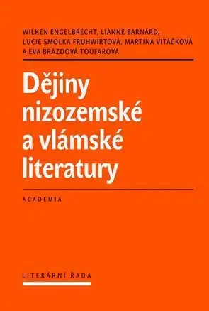 História - ostatné Dějiny nizozemské a vlámské literatury - Wilken Engelbrecht,Lianne Barnard,Lucie Smolka Fruhwirtová,Marina Vitáčková
