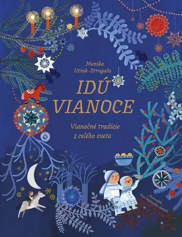 Encyklopédie pre deti a mládež - ostatné Idú Vianoce: Vianočné tradície z celého sveta - Monika Utnik-Strugala,Ladislav Holiš