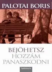 Beletria - ostatné Bejöhetsz hozzám panaszkodni - Palotai Boris