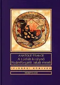 Pre deti a mládež - ostatné A Lúdláb királynő - Nyársforgató Jakab meséi - Anatole France