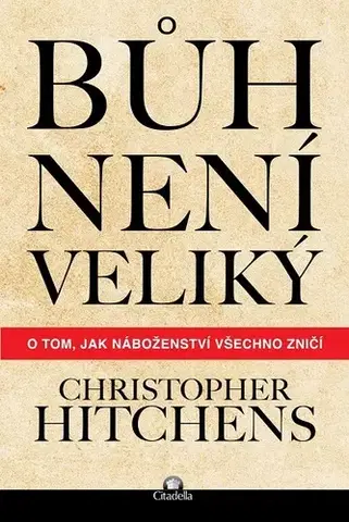 Náboženstvo - ostatné Bůh není veliký - Christopher Hitchens