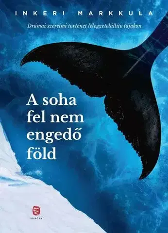 Svetová beletria A soha fel nem engedő föld - Inkeri Markkula