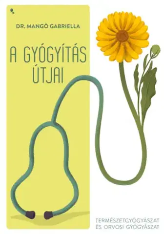 Zdravie, životný štýl - ostatné A gyógyítás útjai - Természetgyógyászat és orvosi gyógyászat - Gabriella Mangó