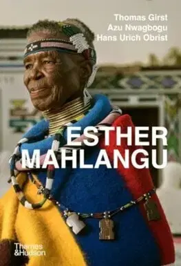Maliarstvo, grafika Esther Mahlangu - A Life in Color - Ulrich Hans Obrist,Azu Nwagbogu,Thomas Girst