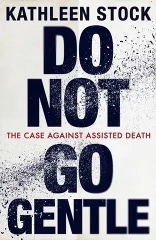 Filozofia Do Not Go Gentle - Kathleen Stock