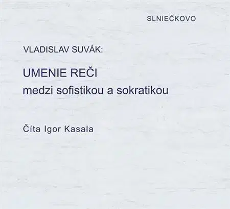 Eseje, úvahy, štúdie Občianske združenie Slniečkovo Umenie reči medzi sofistikou a sokratikou - audiokniha CD