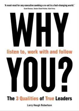 Manažment WHY listen to, work with and follow YOU? - Larry Heugh Robertson