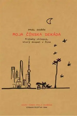 Skutočné príbehy Moja čínska dekáda - Pavel Dvořák mladší