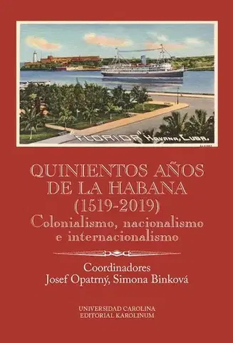 História - ostatné Quinientos anos de La Habana (1519-2019). Colonialismo, nacionalismo e internacionalismo - Josef Opatrný,Simona Binková