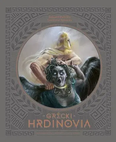 Bájky a povesti Grécki hrdinovia - Eduard Petiška,Svetozár Košický