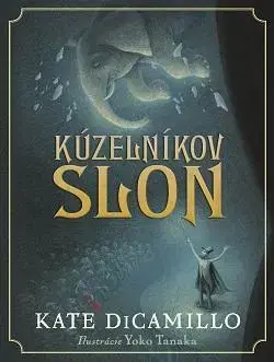 Dobrodružstvo, napätie, western Kúzelníkov slon - Kate DiCamillo,Yoko Tanaka,Alena Redlingerová