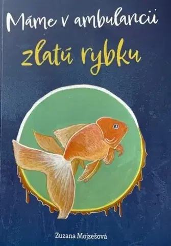 Skutočné príbehy Máme v ambulancii zlatú rybku - Zuzana Mojzešová