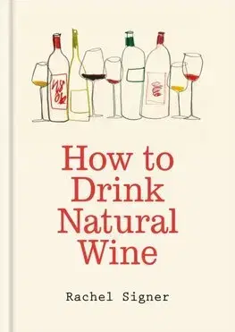 Víno How to Drink Natural Wine - Rachel Signer