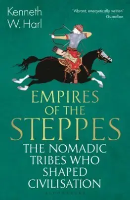 Svetové dejiny, dejiny štátov Empires of the Steppes : The Nomadic Tribes Who Shaped Civilisation - Kenneth W. Harl