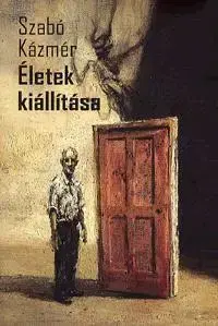 Beletria - ostatné Életek kiállítása Emberi színjáték több részben - Kázmér Szabó