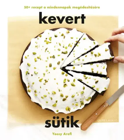 Sladká kuchyňa Kevert sütik - 50+ recept a mindennapok megédesítésére - Arefi Yossy