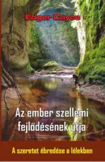 Ezoterika - ostatné Az ember szellemi fejlődésének útja - A szeretet ébredése a lélekben - Edgar Cayce