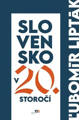 Slovenské a české dejiny Slovensko v 20. storočí - Ľubomír Lipták