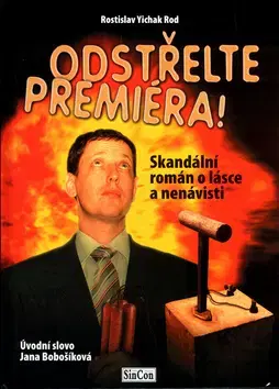Biografie - ostatné Odstřelte premiéra - Rostislav Rod