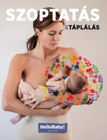 Starostlivosť o dieťa, zdravie dieťaťa Szoptatás & Táplálás - (HelloBaby! könyvek)