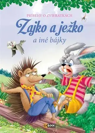 Bájky a povesti Zajko a ježko a iné bájky - Príbehy o zvieratkách