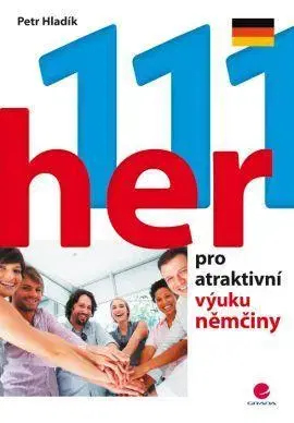 Učebnice a príručky 111 her pro atraktivní výuku němčiny - Petr Hladík