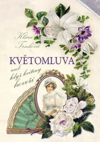 Príroda - Ostatné Květomluva aneb květinou řekneš vše - Klára Trnková