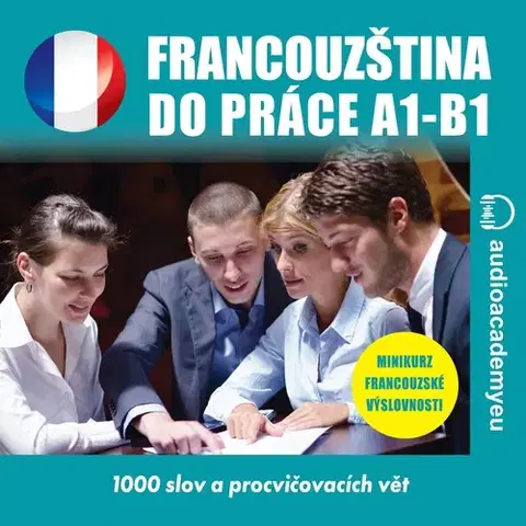 Jazykové učebnice - ostatné Audioacademyeu Francouzština do práce A1-B1