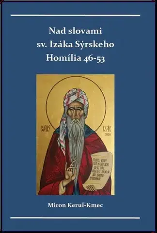 Kresťanstvo Nad slovami sv. Izáka Sýrskeho: Homílie 46-53 - Miron Keruľ-Kmec