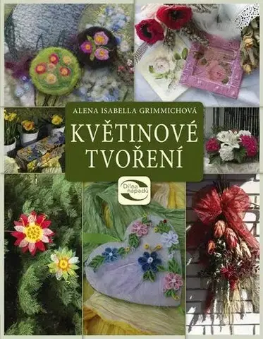 Ručné práce - ostatné Květinové tvoření - Alena Grimmichová