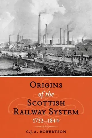 História The Origins of the Scottish Railway System - C.J.A. Robertson