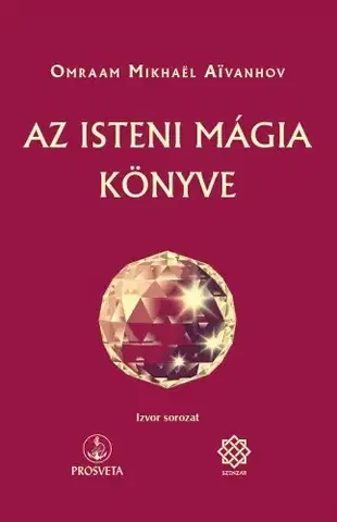 Duchovný rozvoj Az isteni mágia könyve - Omraam Mikhaël Aivanhov