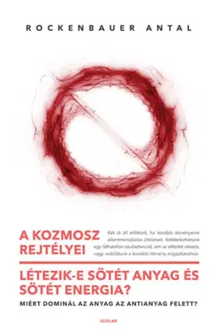 Astronómia, vesmír, fyzika A kozmosz rejtélyei – Létezik-e sötét anyag és sötét energia? - Antal Rockenbauer