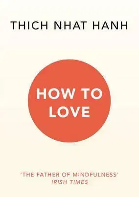 Buddhizmus How to Love - Thich Nhat Hanh